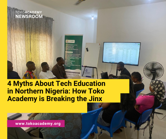 4 Myths About Tech Education in Northern Nigeria: How Toko Academy is Breaking the Jinx